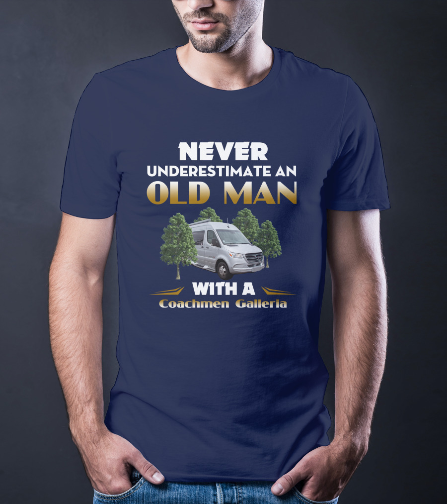 NEVER UNDERESTIMATE AN OLD MAN WITH A Coachmen Galleria T-Shirt