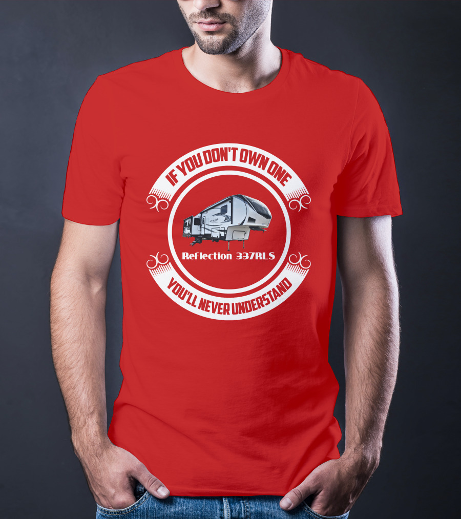 If You Don’t Own One Reflection 337RLS You’ll Never Understand T-Shirt