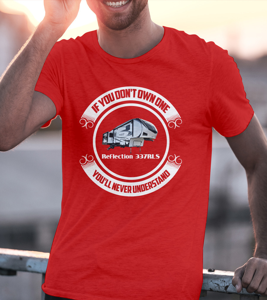 If You Don’t Own One Reflection 337RLS You’ll Never Understand T-Shirt