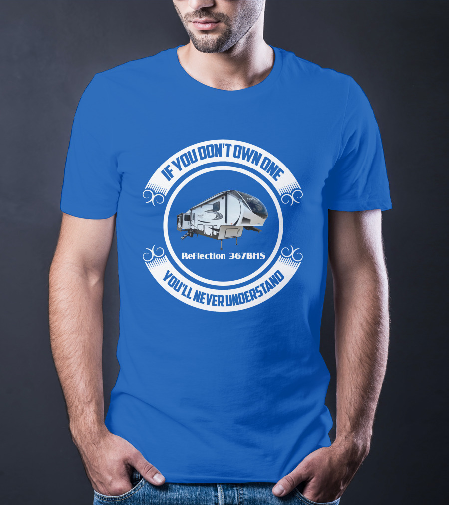 If You Don't Own One You'll Never Understand Reflection 367BHS T-Shirt