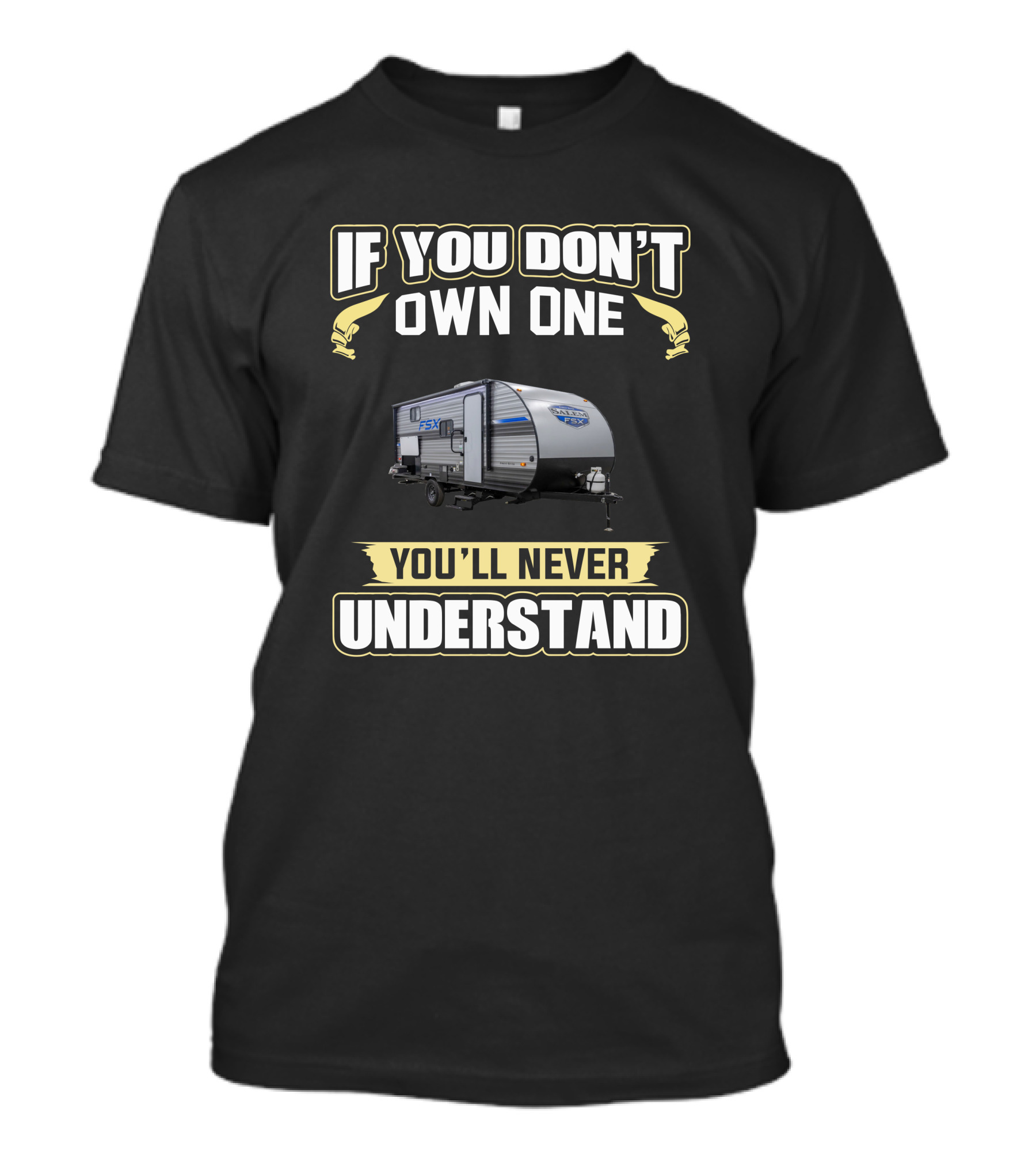 If You Don't Own One You'll Never Understand Salem 178bhsk Forest River FSX Camper T-Shirt