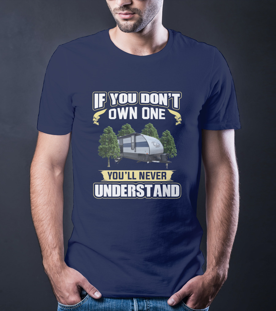 If You Don't Own One You'll Never Understand Grey Wolf 26DJSE Trailer Camper T-Shirt