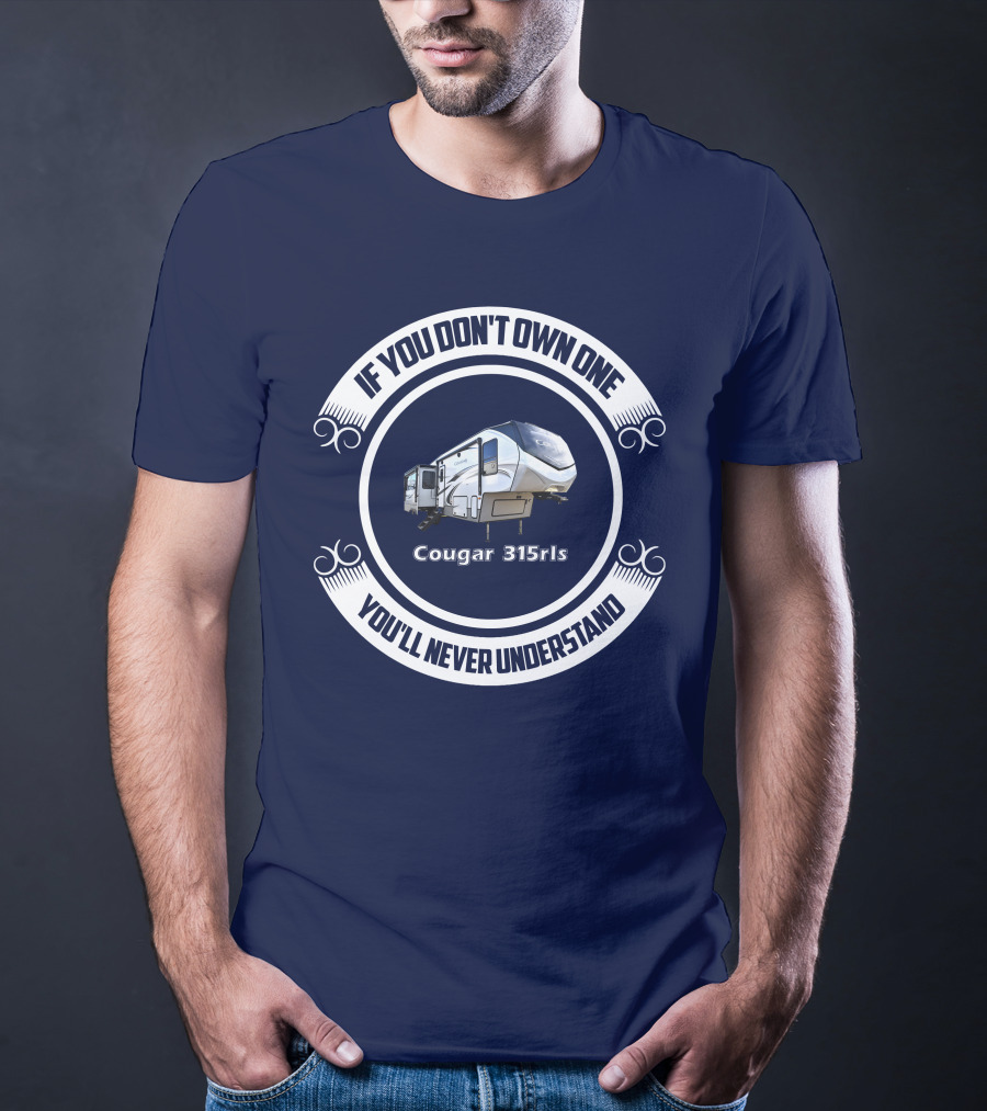 If You Don't Own One You'll Never Understand Cougar 315rls T-Shirt