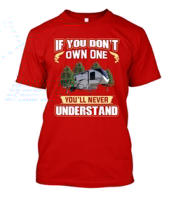 Keystone Cougar 316rls If You Don't Own One You'll Never Understand RV Camping T-Shirt
