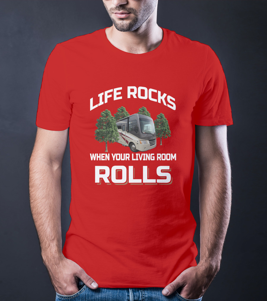 LIFE ROCKS WHEN YOUR LIVING ROOM ROLLS RV TREES T-Shirt