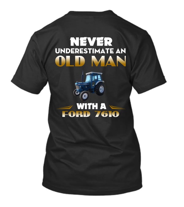 NEVER UNDERESTIMATE AN OLD MAN WITH A FORD 7610 T-Shirt