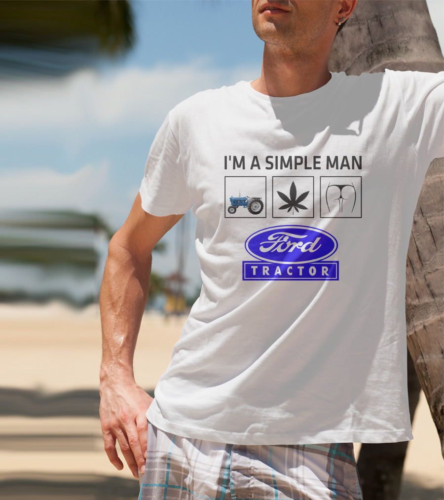I'M A SIMPLE MAN Ford Tractor Cannabis T-Shirt