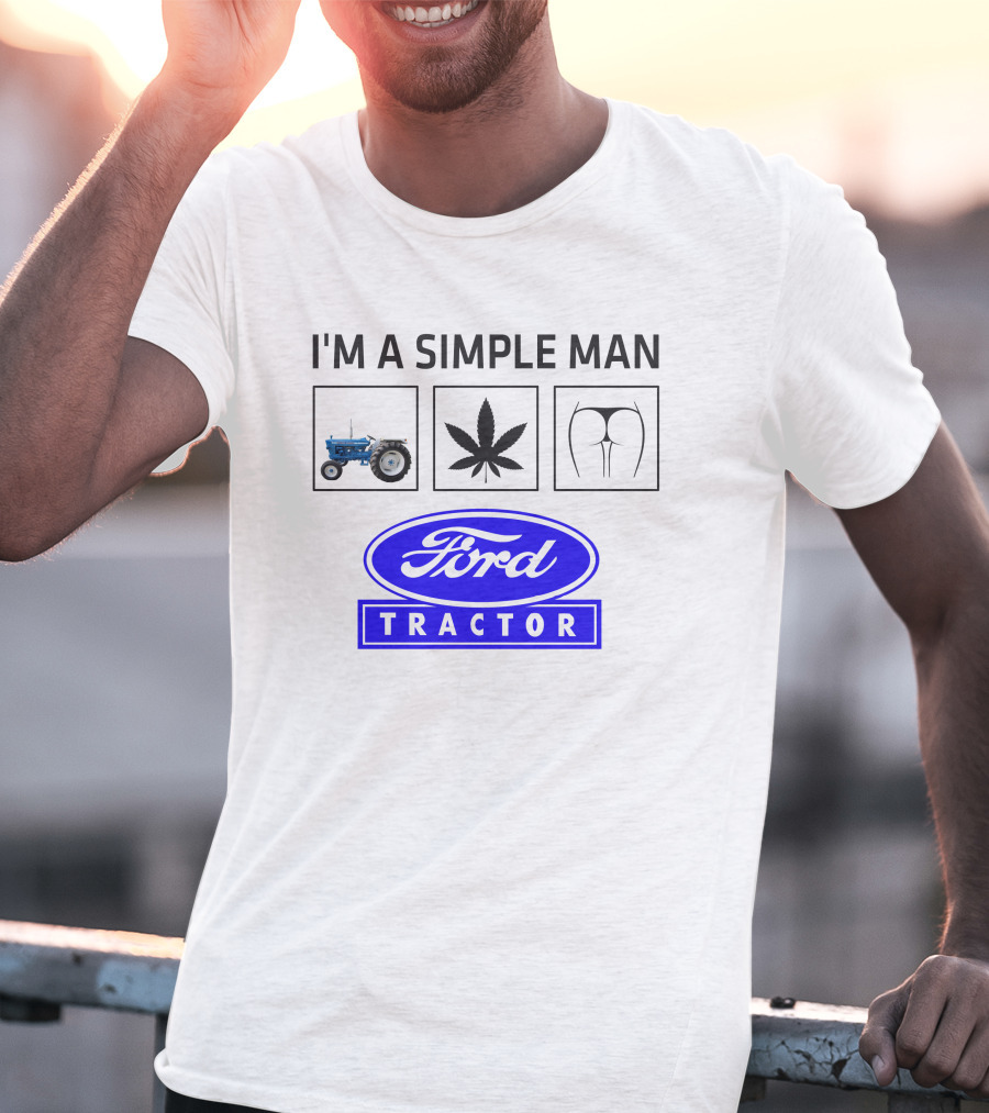 I'M A SIMPLE MAN Ford Tractor Cannabis T-Shirt