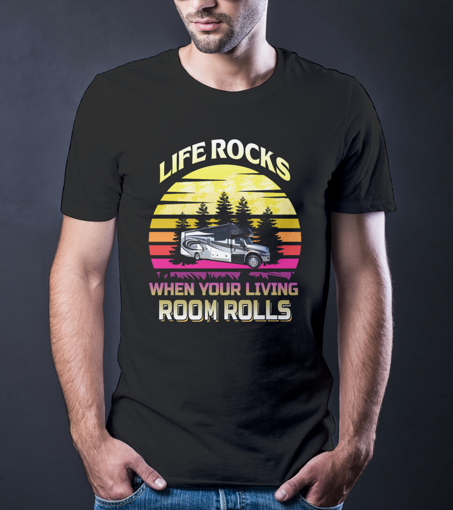 Life Rocks When Your Living Room Rolls Retro RV Adventure T-Shirt