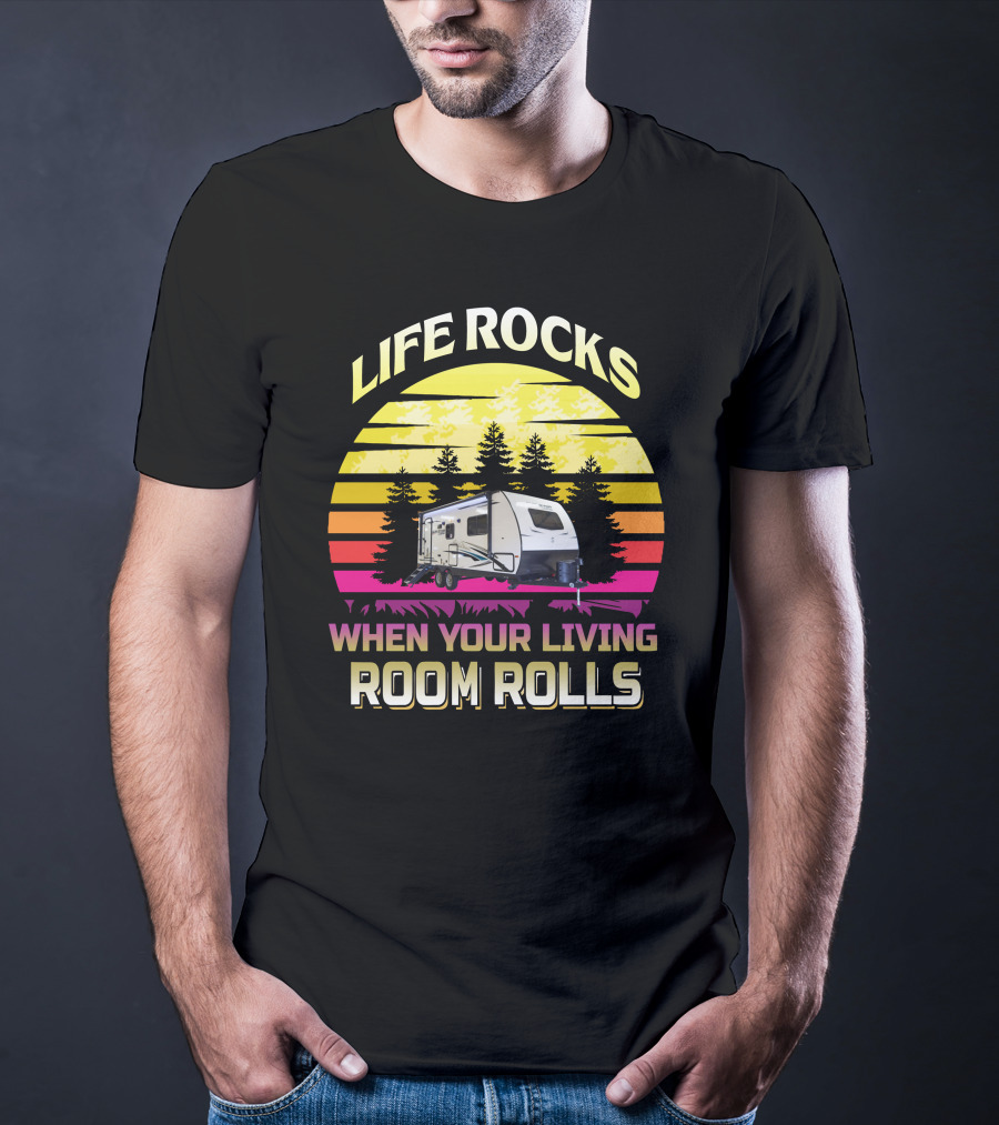 LIFE ROCKS WHEN YOUR LIVING ROOM ROLLS Sunset Camper T-Shirt
