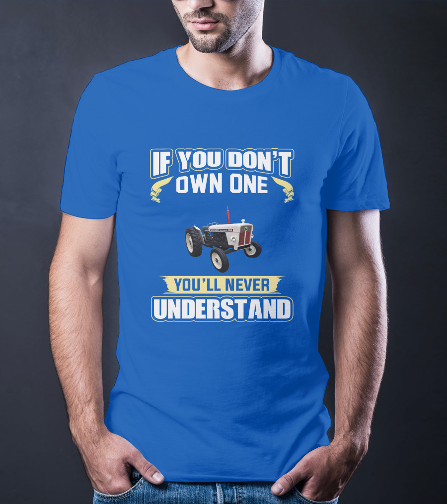 David Brown 990 Tractor If You Don't Own One You'll Never Understand T-Shirt