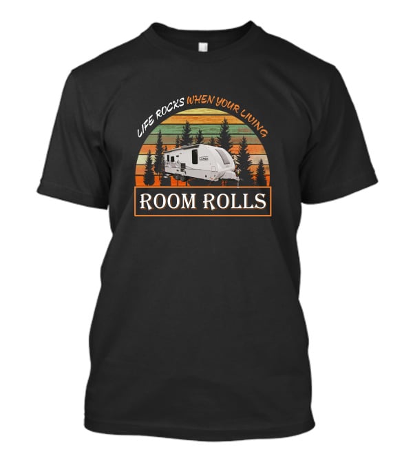 Life Rocks When Your Living Lance 1995 Trailer Room Rolls T-Shirt