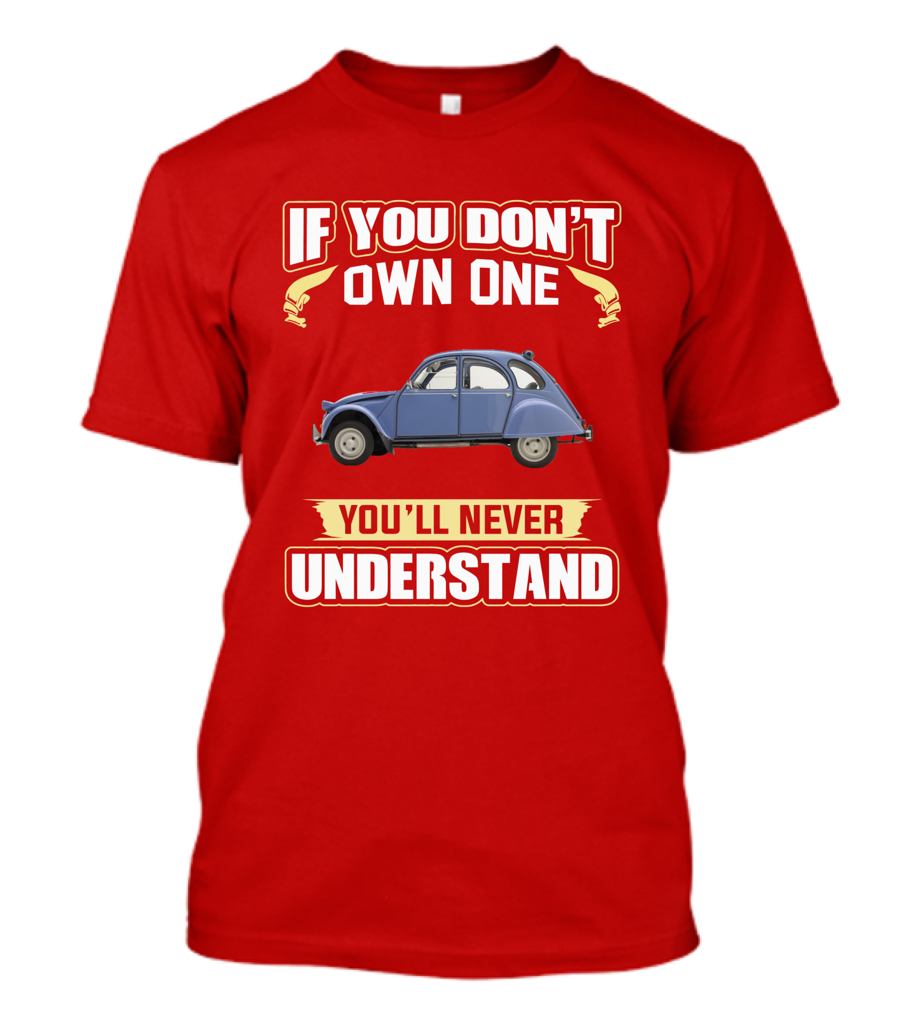 IF YOU DON'T OWN ONE YOU'LL NEVER UNDERSTAND Citroën 2CV T-Shirt