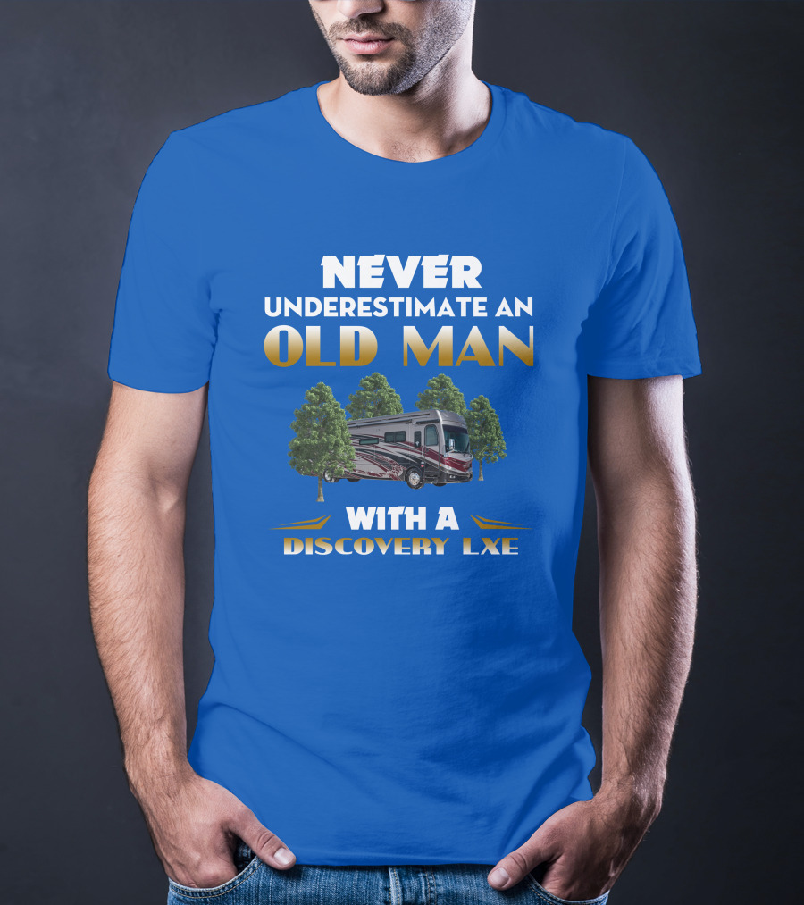 NEVER UNDERESTIMATE AN OLD MAN WITH A DISCOVERY LXE T-Shirt