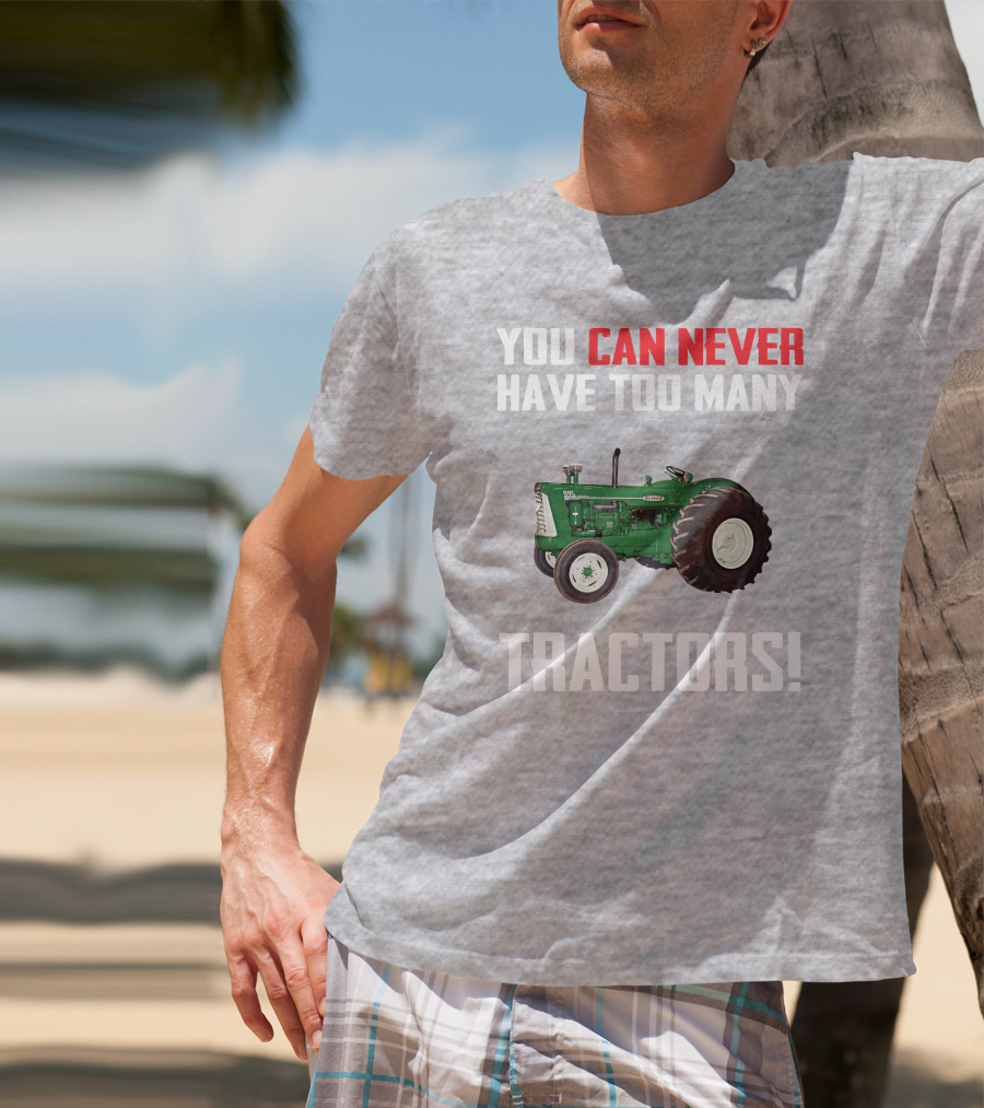 You Can Never Have Too Many Oliver 995 Tractors T-Shirt