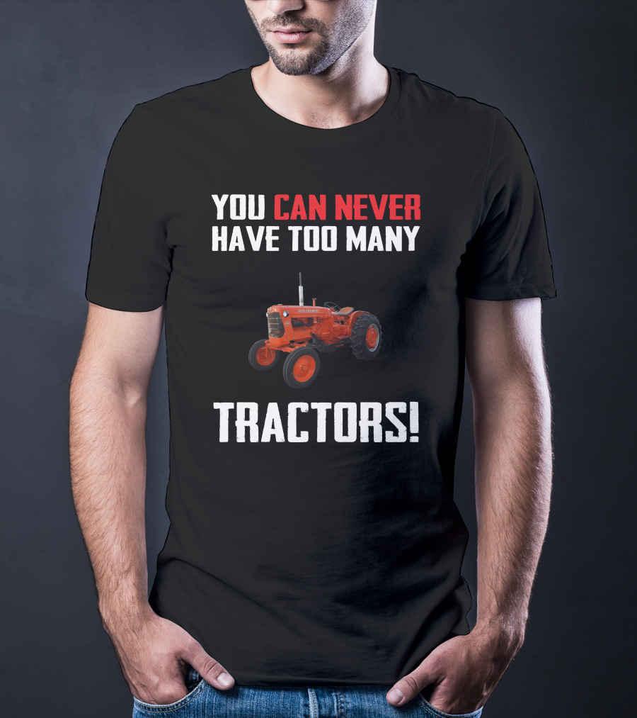 You Can Never Have Too Many Allis-Chalmers Tractors T-Shirt