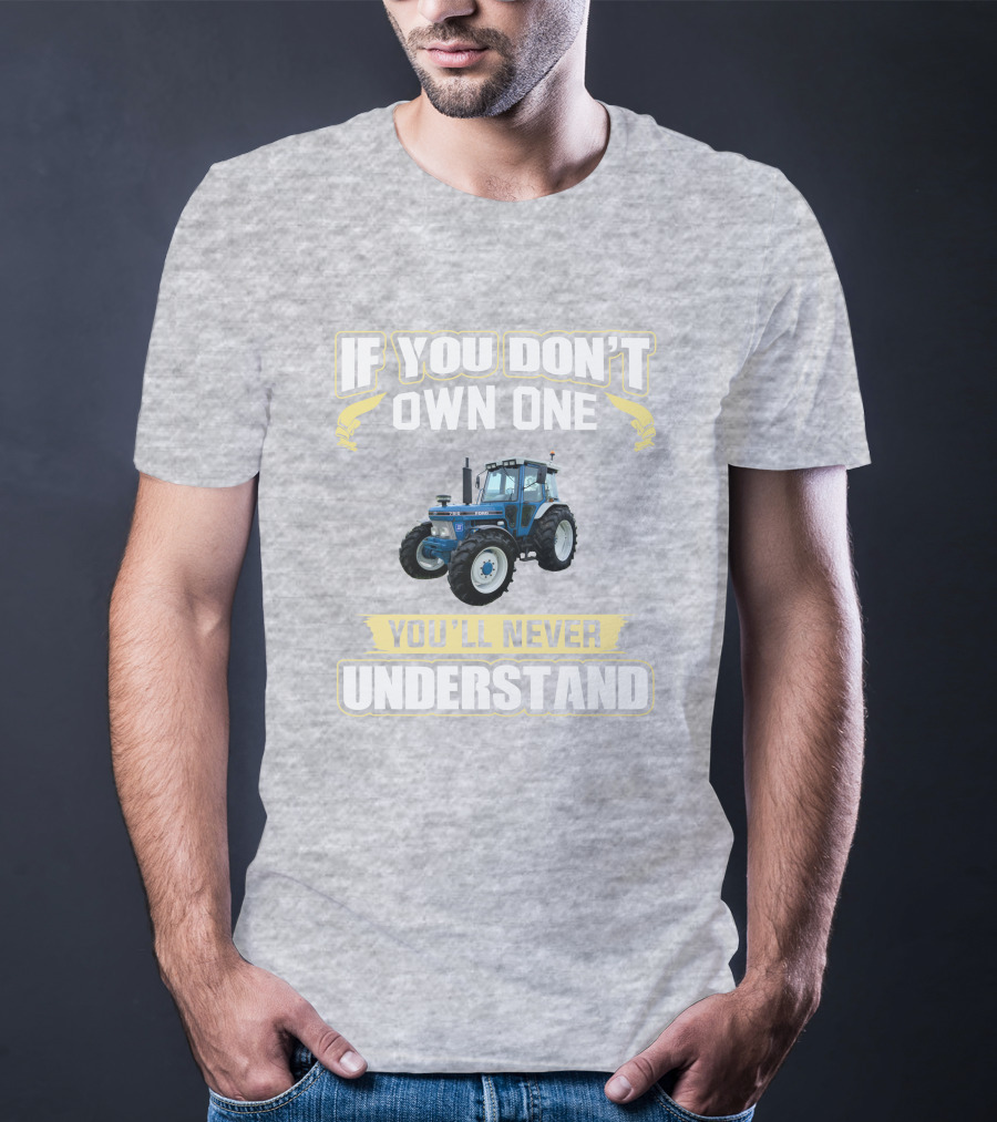 If You Don't Own One You'll Never Understand Ford 7810 T-Shirt