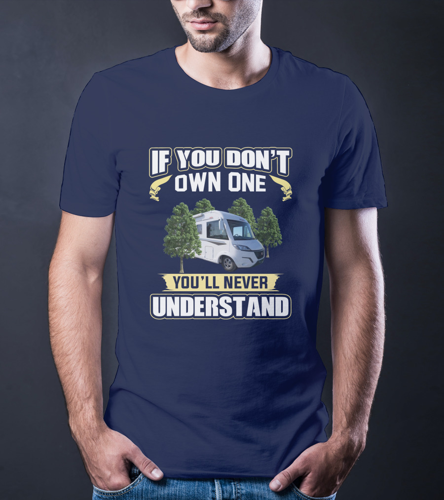 If You Don't Own One You'll Never Understand Pilote Motorhome T-Shirt