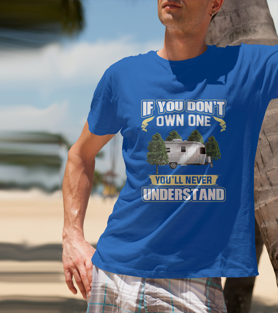 If You Don't Own One Airstream Caravel You'll Never Understand T-Shirt