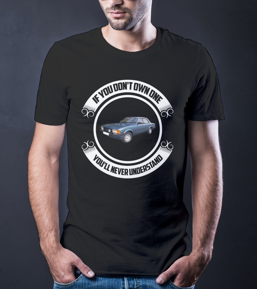 If You Don't Own One You'll Never Understand Cortina Car T-Shirt