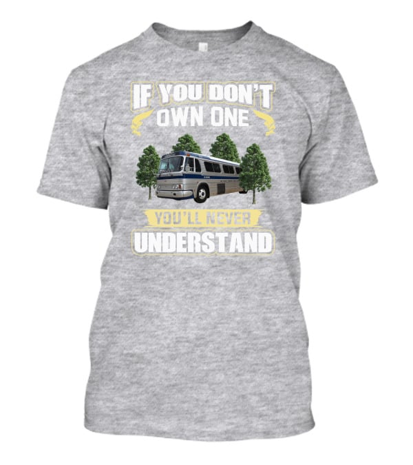 IF YOU DON'T OWN ONE YOU'LL NEVER UNDERSTAND Bus And Trees T-Shirt