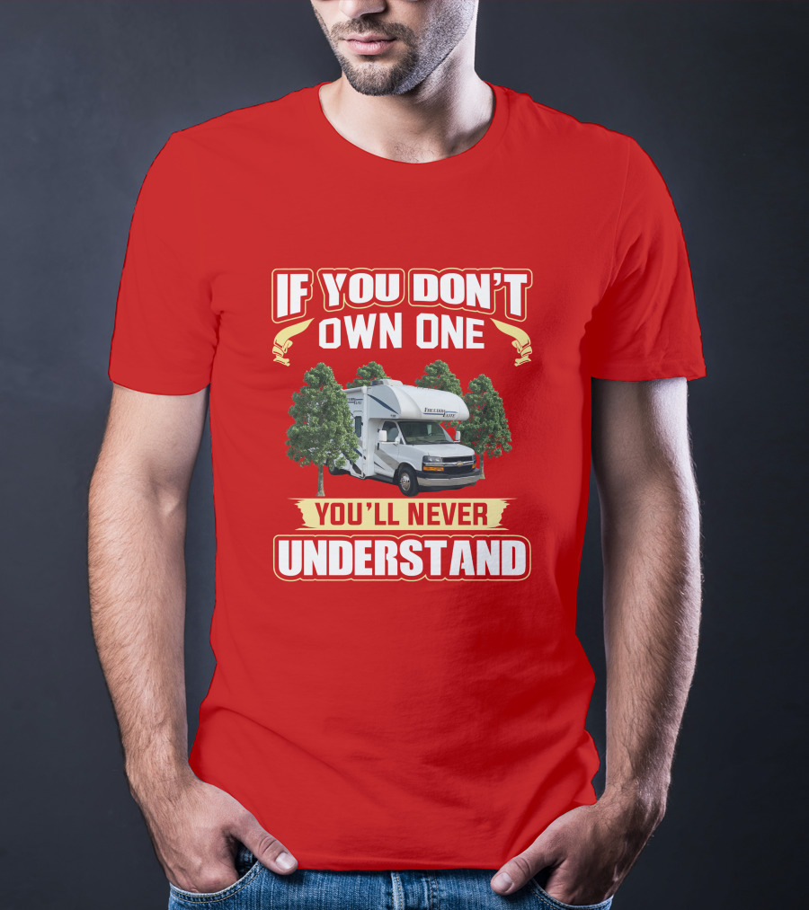 If You Don't Own One You'll Never Understand Motorhome Camper Trees Adventure T-Shirt