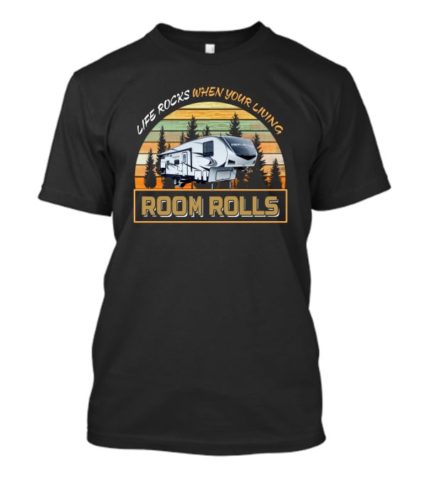 Reflection RV Life Rocks When Your Living Room Rolls T-Shirt