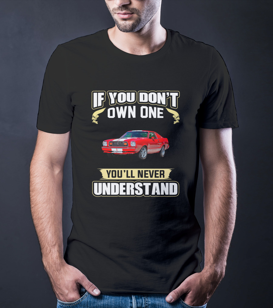 Mustang II Cobra If You Don't Own One You'll Never Understand T-Shirt