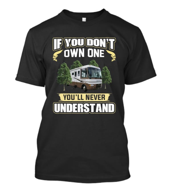 If You Don't Own One You'll Never Understand Holiday Rambler Vacationer 36 T-Shirt