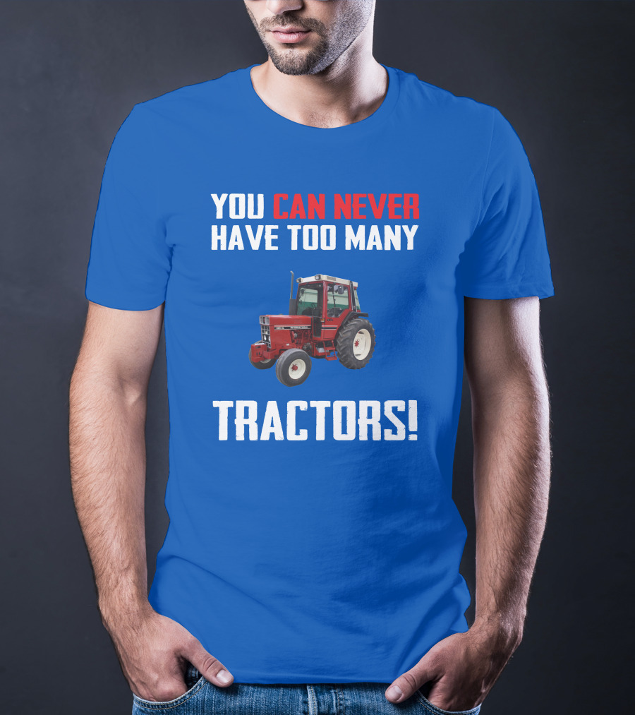 You Can Never Have Too Many IH 885XL Tractors T-Shirt