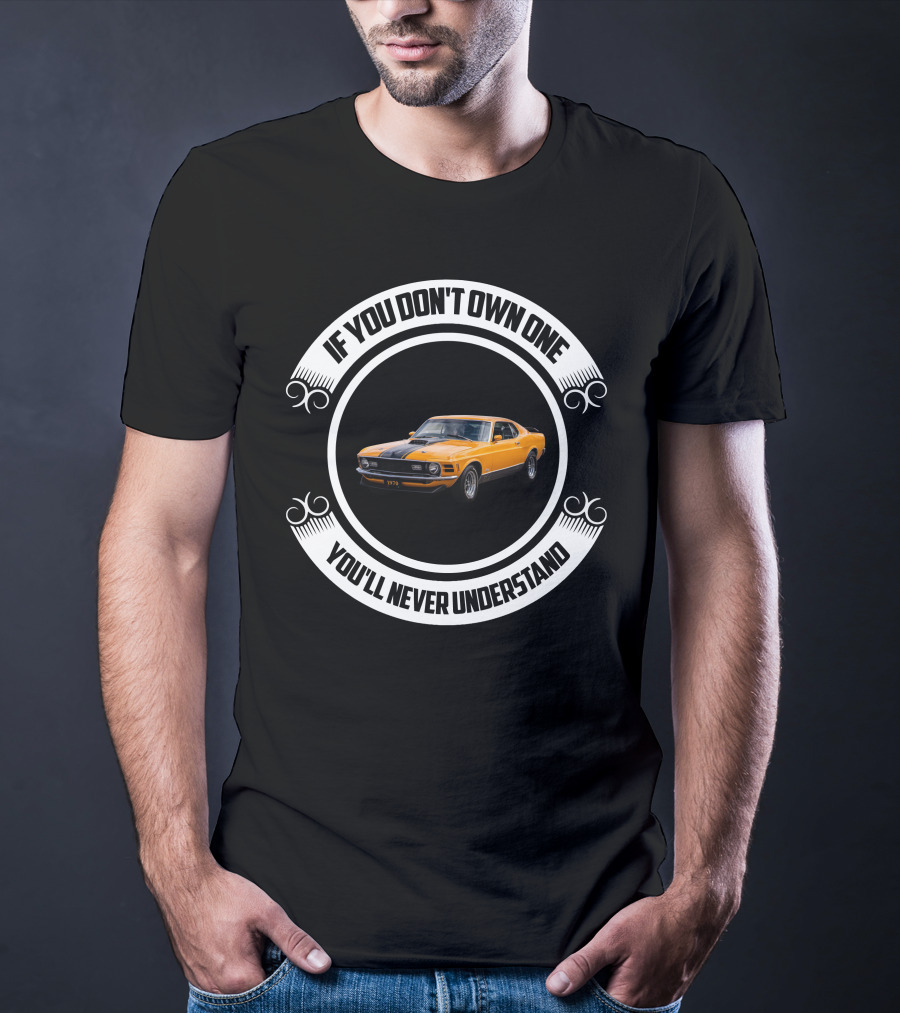 Ford Mustang Mach 1 If You Don't Own One You'll Never Understand T-Shirt