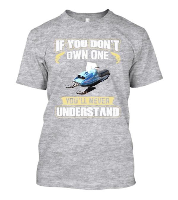 If You Don't Own One Vintage Kawasaki Snowmobiles You'll Never Understand T-Shirt