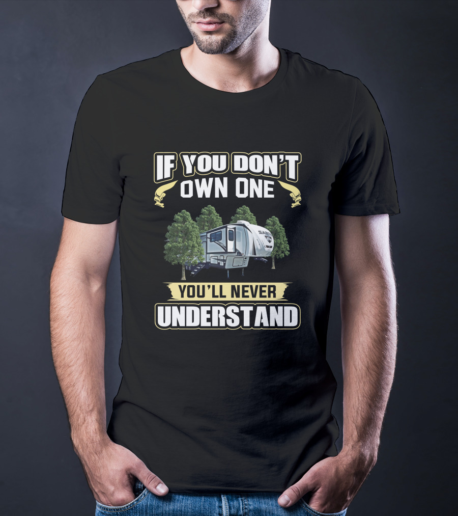 If You Don't Own One You'll Never Understand Sabre Rv Camping T-Shirt