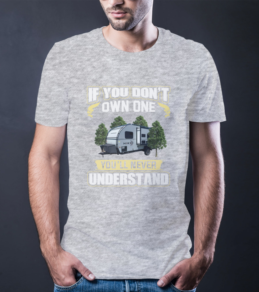If You Don’t Own One Winnebago Hike RV You’ll Never Understand T-Shirt