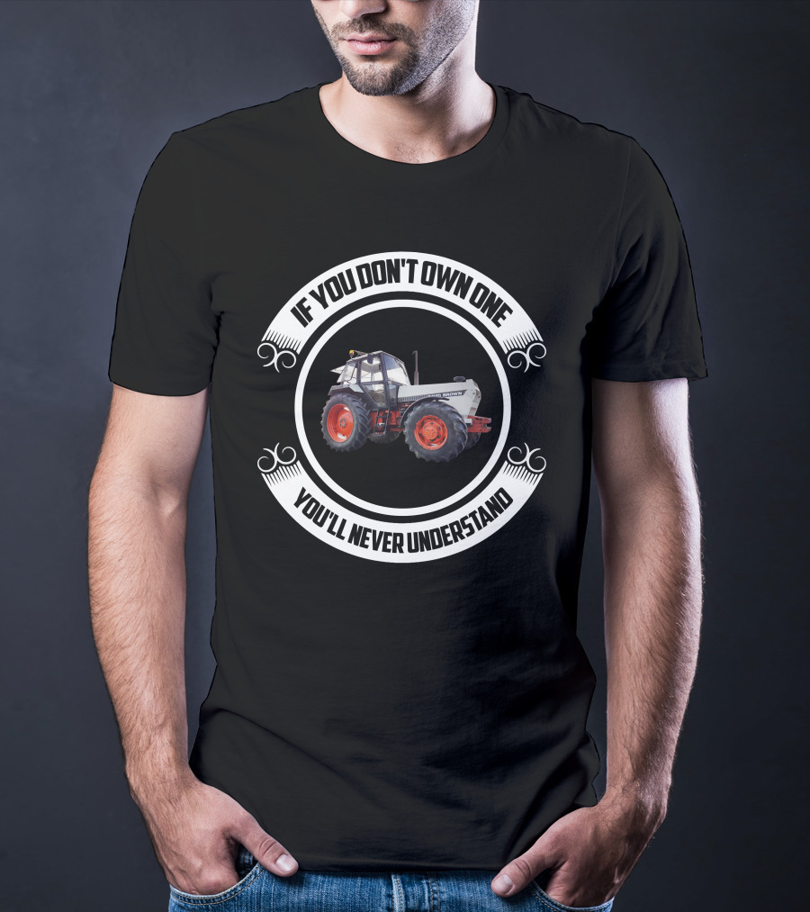 David Brown 1690T Tractor If You Don't Own One You'll Never Understand T-Shirt