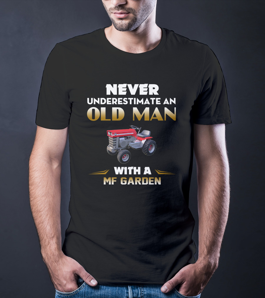 NEVER UNDERESTIMATE AN OLD MAN WITH A MASSEY FERGUSON GARDEN TRACTOR T-Shirt