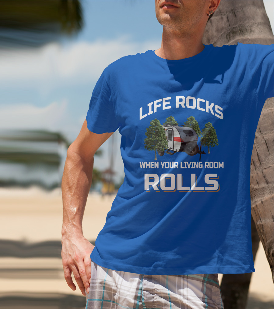 LIFE ROCKS WHEN YOUR LIVING ROOM ROLLS Sunray Sport Camper Adventure T-Shirt