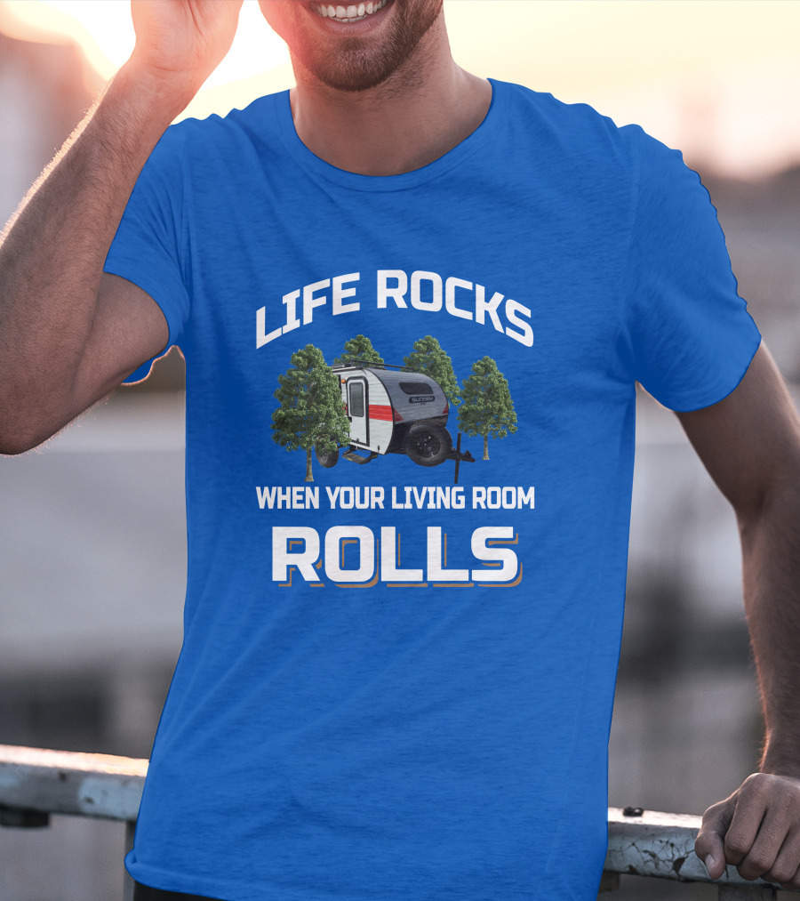 LIFE ROCKS WHEN YOUR LIVING ROOM ROLLS Sunray Sport Camper Adventure T-Shirt