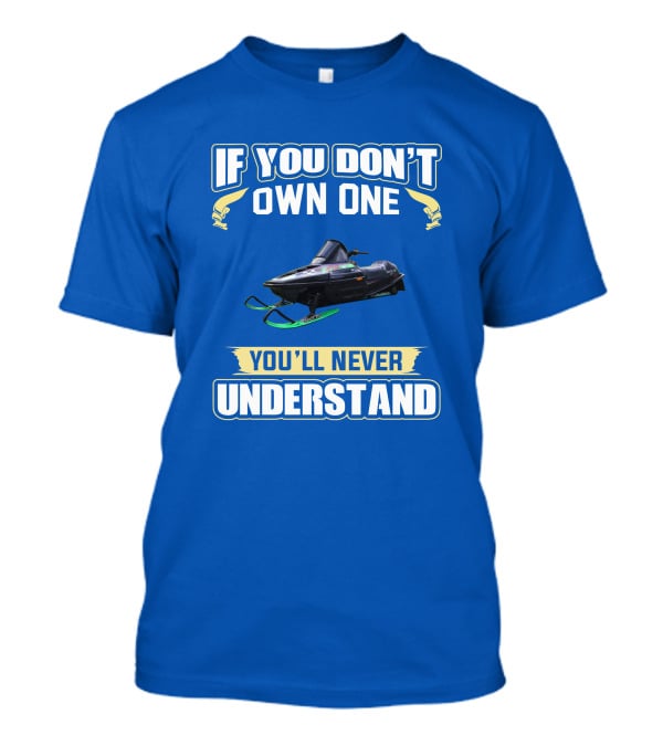 If You Don't Own One You'll Never Understand Arctic Cat ZR T-Shirt