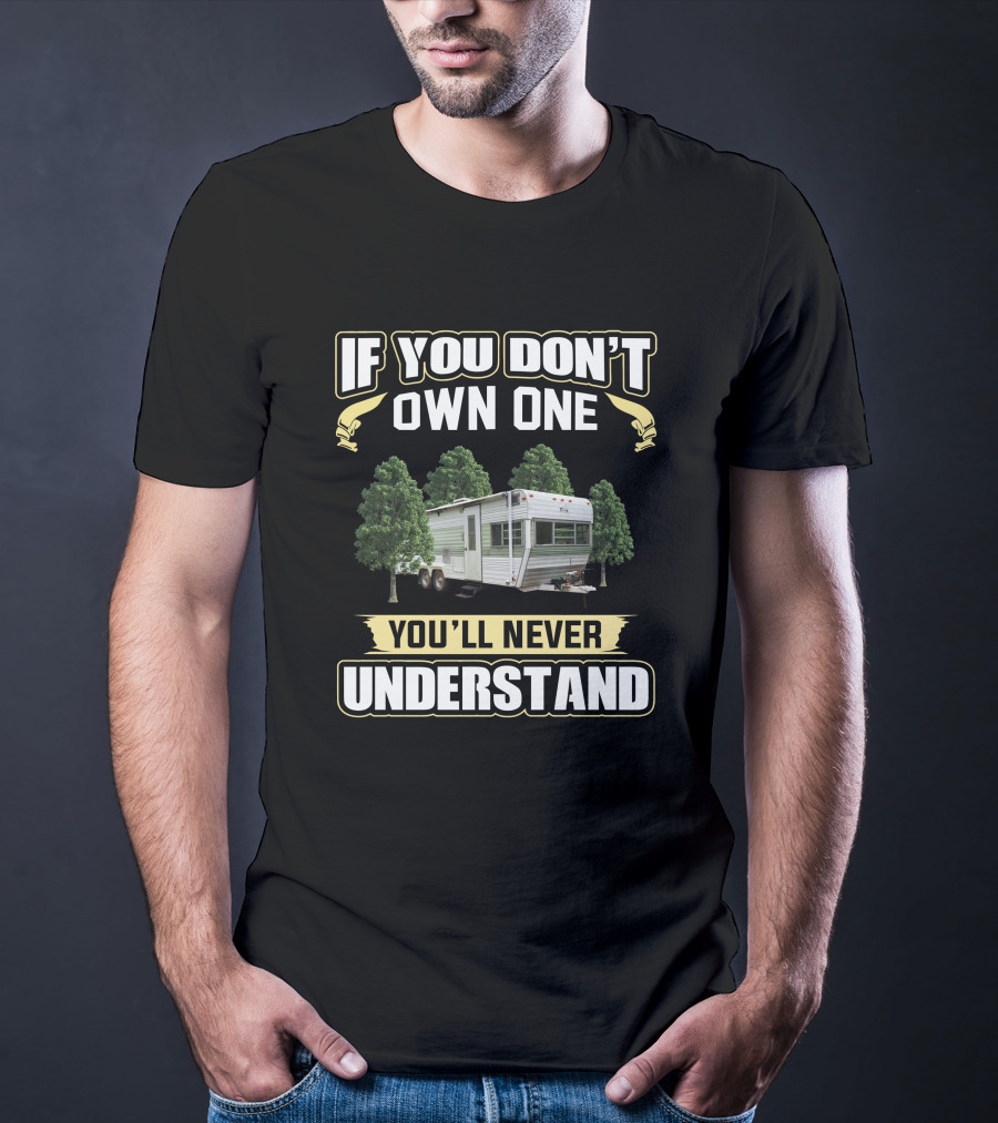 If You Don’t Own One You’ll Never Understand Vintage Terry Travel Trailers T-Shirt