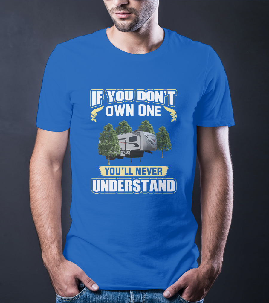 If You Don't Own One You'll Never Understand Camping Trailer Forest Scene T-Shirt