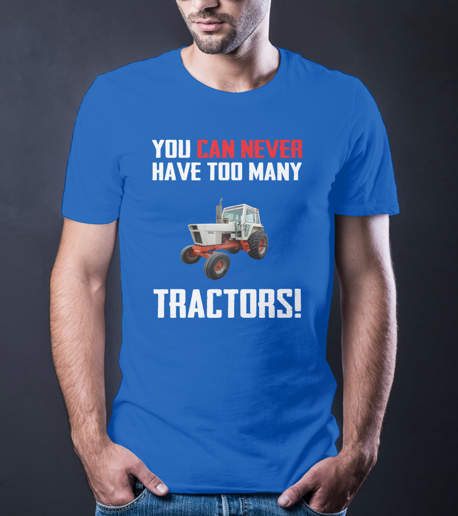 You Can Never Have Too Many Tractors Case 1070 T-Shirt