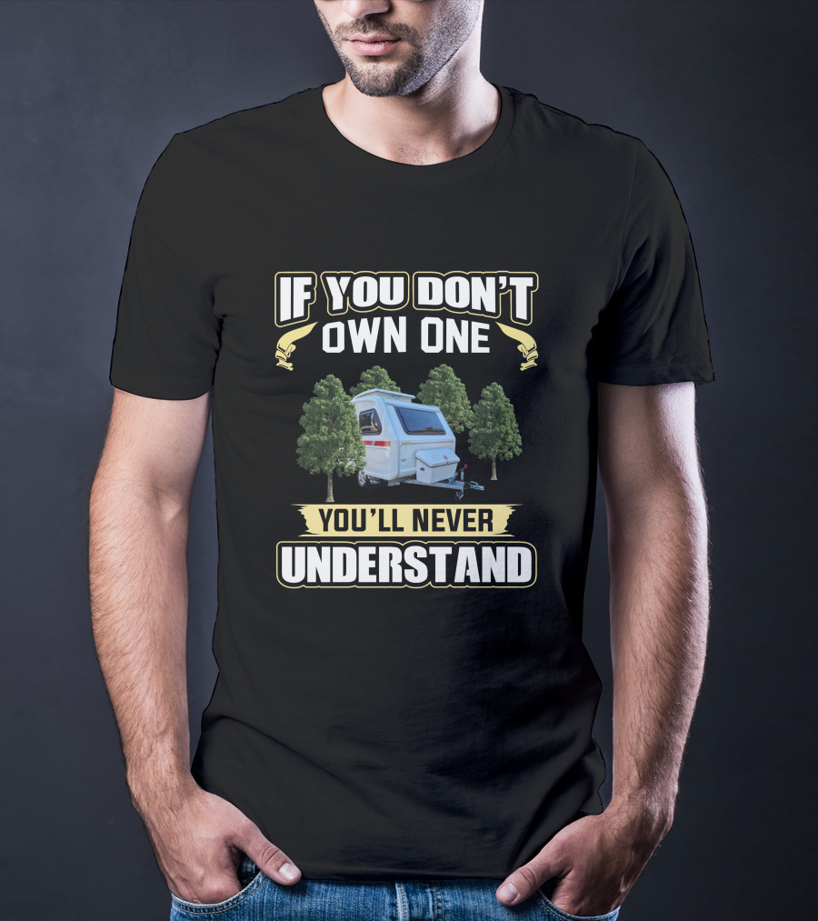 If You Don't Own One You'll Never Understand Freedom Microlite Camper T-Shirt