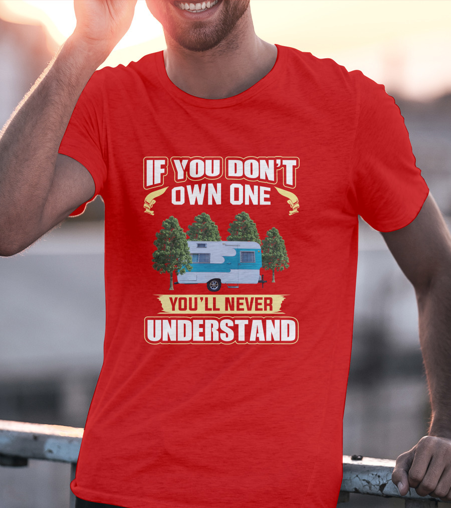 If You Don't Own One You'll Never Understand Oasis Vintage Trailers T-Shirt