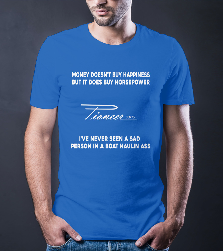 Pioneer Boats Money Doesn't Buy Happiness But It Does Buy Horsepower T-Shirt