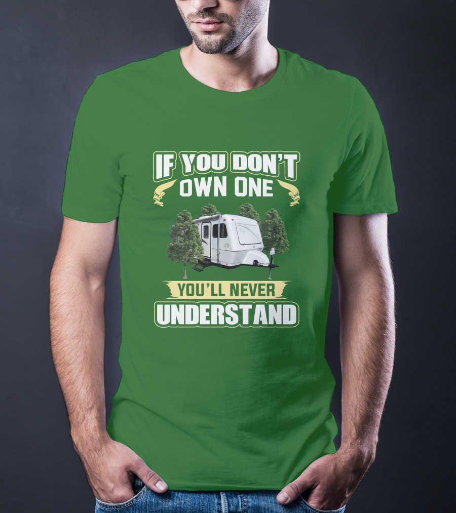 If You Don't Own One You'll Never Understand Trailer Camper Bigfoot T-Shirt