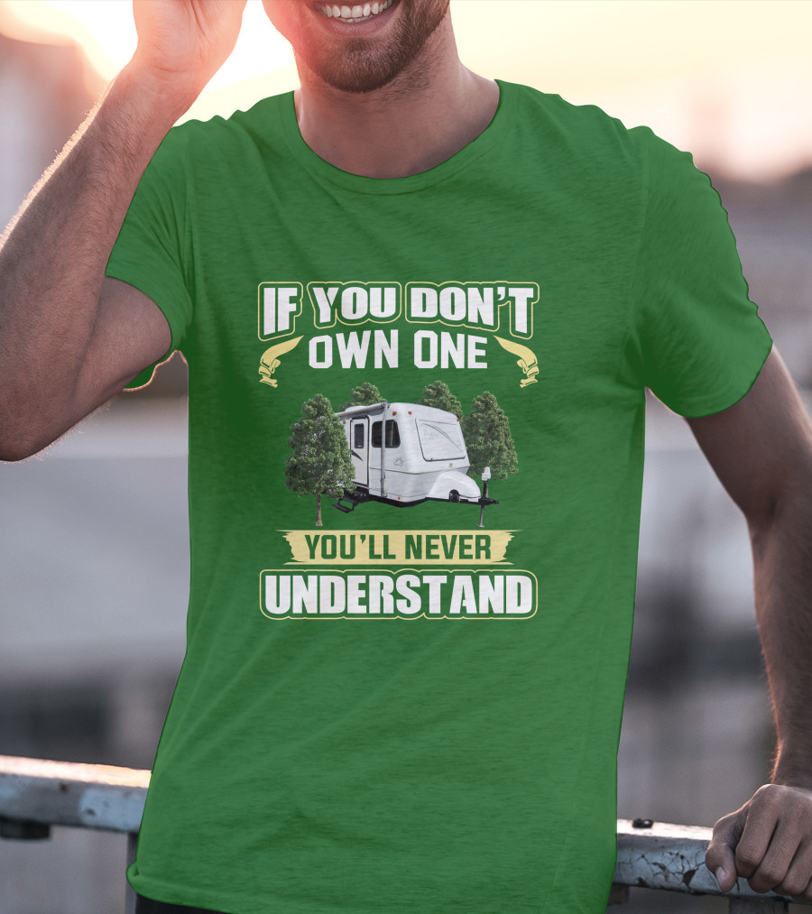 If You Don't Own One You'll Never Understand Trailer Camper Bigfoot T-Shirt