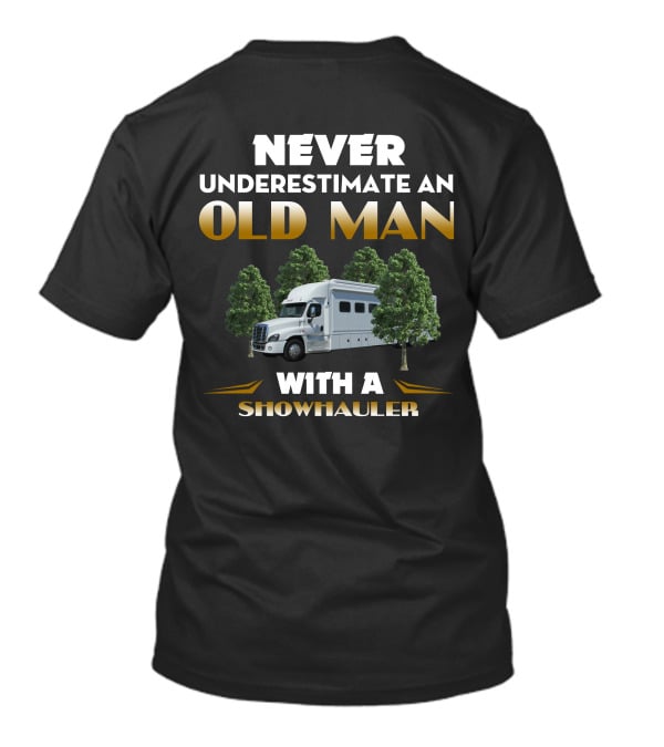 NEVER UNDERESTIMATE AN OLD MAN WITH A SHOWHAULER T-Shirt