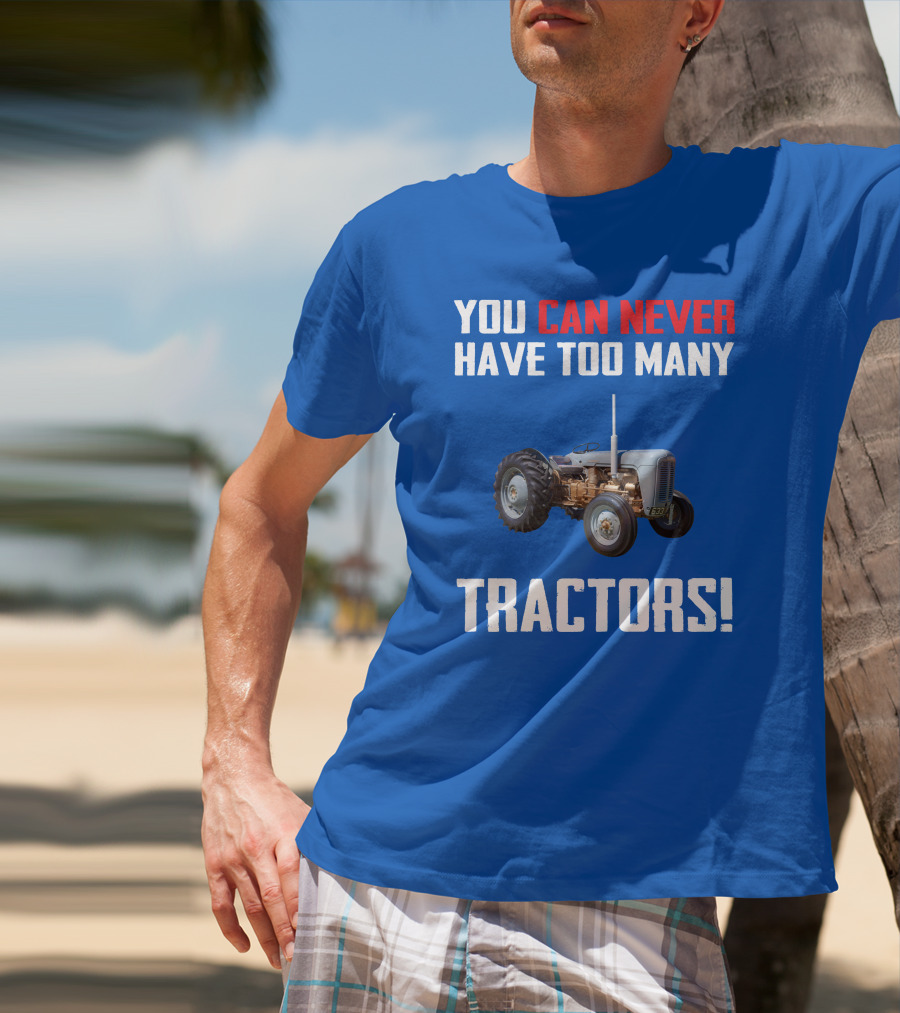 You Can Never Have Too Many Tractors Ferguson FE35 T-Shirt
