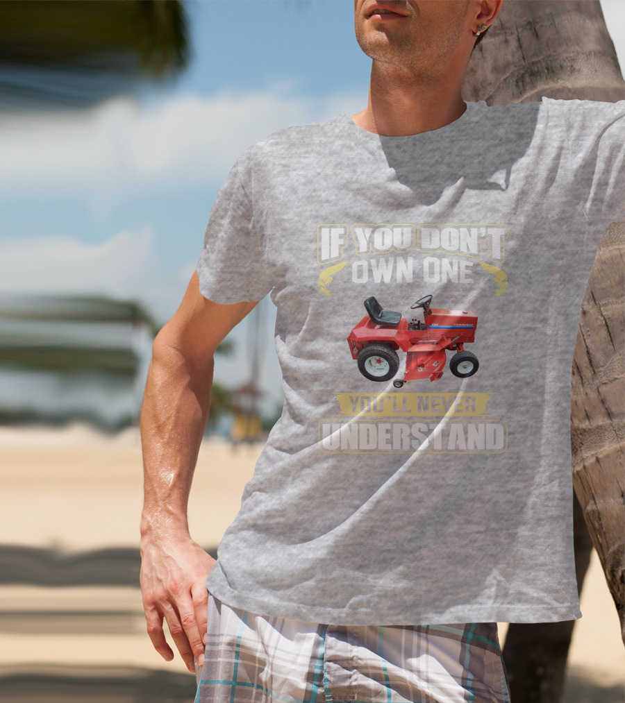 If You Don't Own One You'll Never Understand Gravely Tractor T-Shirt